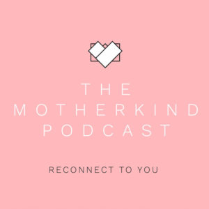 The Motherkind Podcast